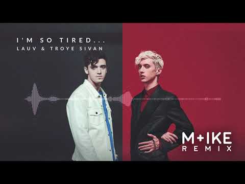 Lauv & Troye Sivan - I'm So Tired (M+ike Remix)