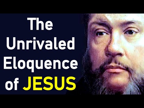 The Unrivaled Eloquence of JESUS - Charles Haddon (C.H.) Spurgeon Sermon