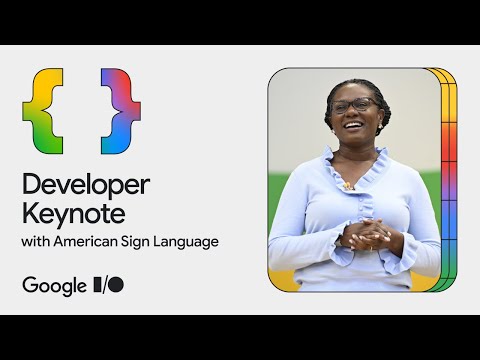 Developer Keynote (Google I/O ’24) – American Sign Language