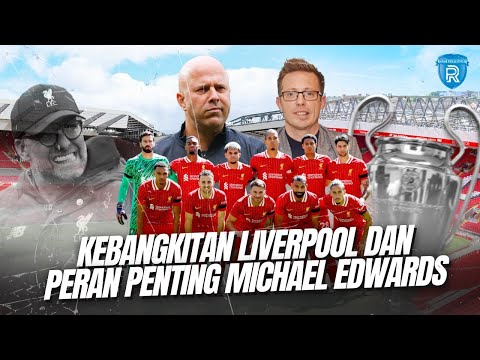 Kebangkitan Liverpool dan Peran Penting Michael Edwards