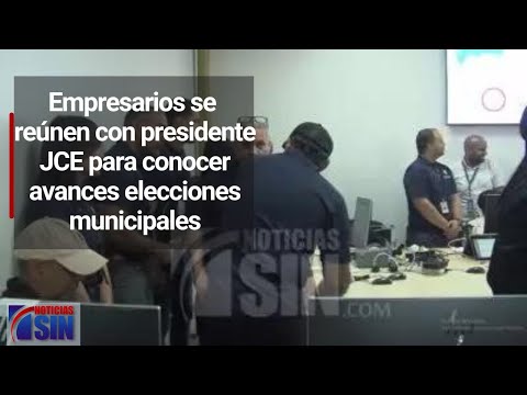 Empresarios se reúnen con presidente JCE para conocer avances elecciones municipales