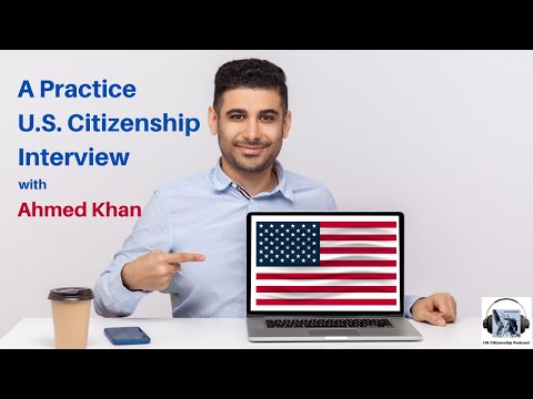 U.S. Citizenship Interview with Ahmed Khan