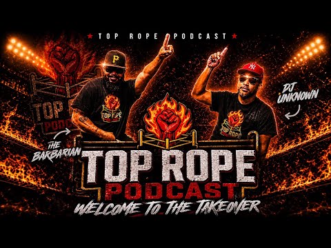 TOP ROPE PODCAST EP.1 | Welcome to the Top Rope | DJ Unknown & The Barbarian