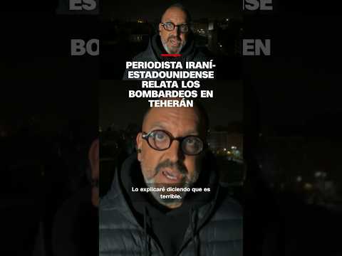 Periodista iraní-estadounidense relatq los bombardeos en Teherán
