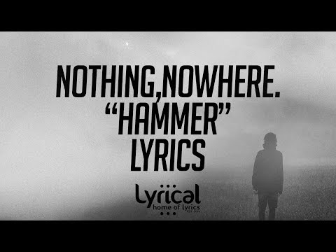 nothing,nowhere. - hammer Lyrics - UCnQ9vhG-1cBieeqnyuZO-eQ