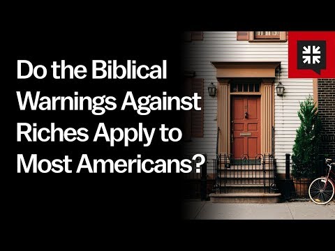 Do the Biblical Warnings Against Riches Apply to Most Americans? // Ask Pastor John