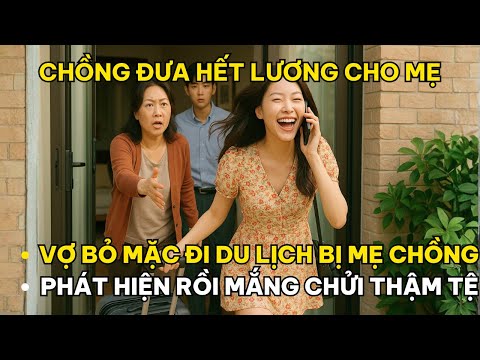 Chồng Đưa Hết Lương Cho Mẹ, Vợ Bỏ Mặc Đi Du Lịch, Bị Mẹ Chồng Phát Hiện Rồi Mắng Chửi Thậm Tệ
