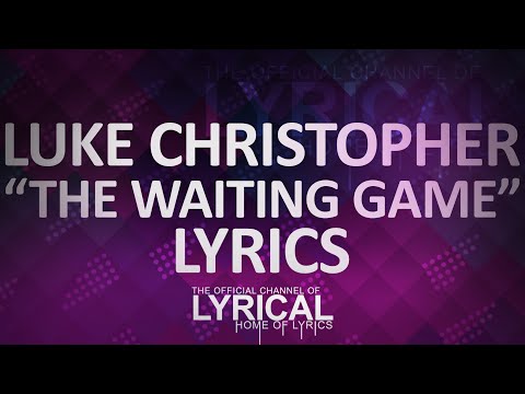 Luke Christopher - The Waiting Game Lyrics - UCnQ9vhG-1cBieeqnyuZO-eQ