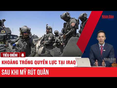 Khoảng trống quyền lực tại <strong>Iraq</strong> sau khi Mỹ rút quân | TIÊU ĐIỂM #<strong>iraq</strong> #america #baghdad #quansu