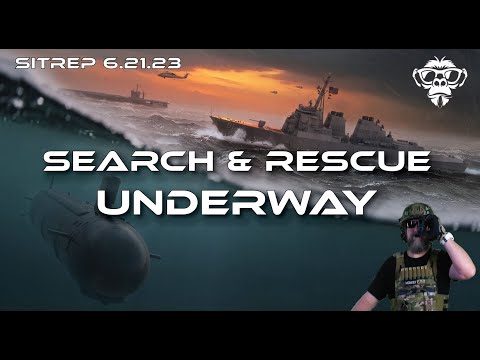 SITREP 6.21.23 - Massive Search and Rescue Underway to find the Missing Sub