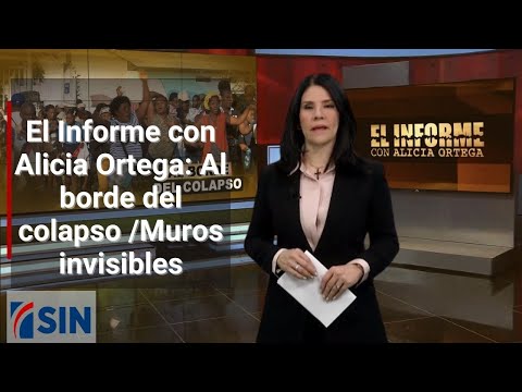18/03/2024 #ElInforme con Alicia Ortega: Al borde del colapso /Muros invisibles