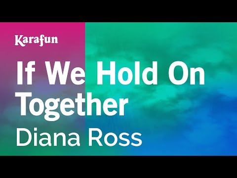 Karaoke If We Hold On Together - Diana Ross * - UCbqcG1rdt9LMwOJN4PyGTKg