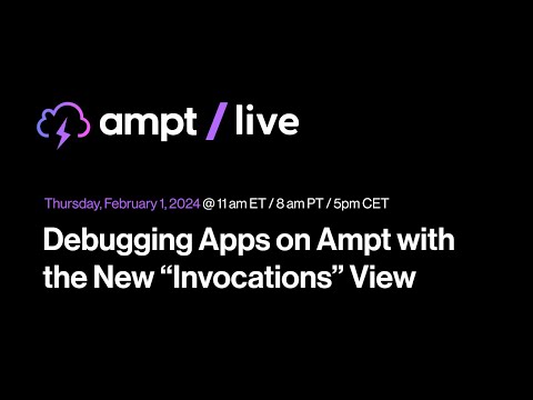 Ampt Live: Debugging Apps on Ampt with the New "Invocations" View