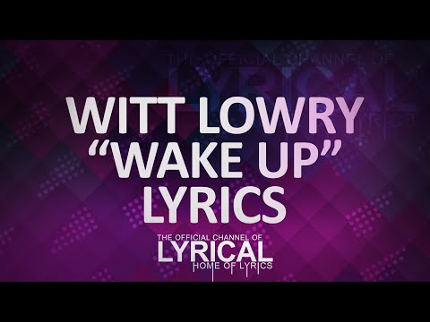 Witt Lowry - Wake Up (Prod. Dan Haynes) Lyrics - UCnQ9vhG-1cBieeqnyuZO-eQ