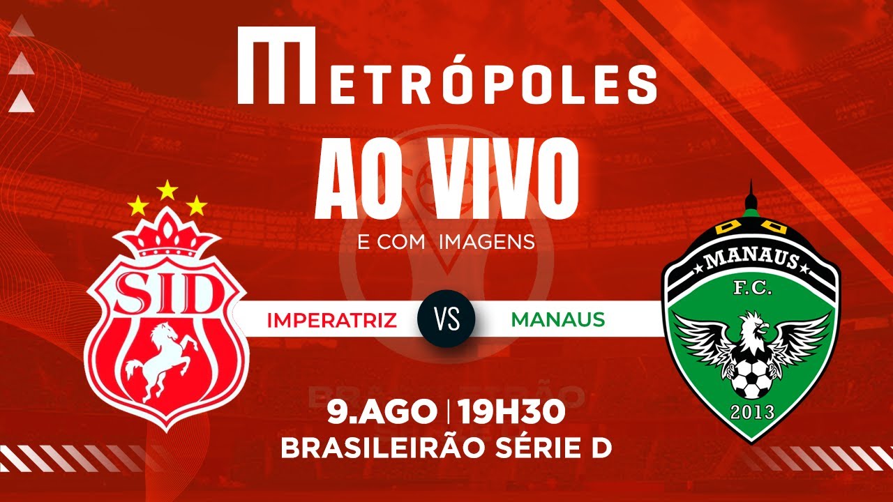 SÉRIE D AO VIVO COM IMAGENS IMPERATRIZ MA X MANAUS AM   09082025