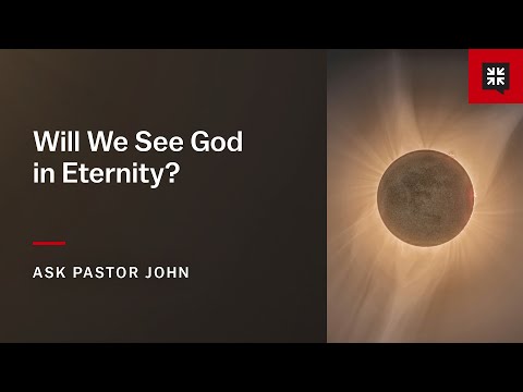 Will We See God in Eternity?