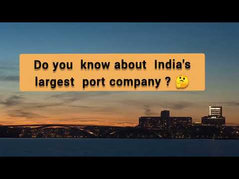 BUSINESS KNOWLEDGE : LET’S DISCUSS ABOUT THE INDIA’S LARGEST PORT COMPANY !