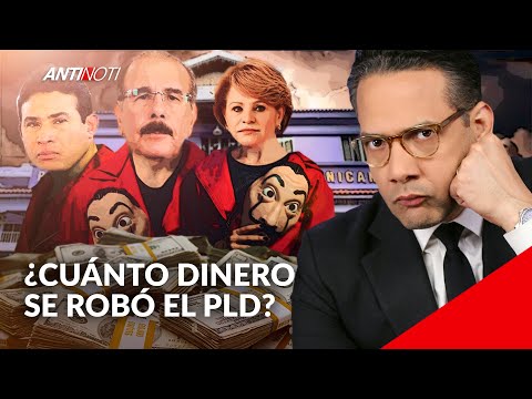 ¿Cuánto Dinero Se Robó El PLD? | Antinoti