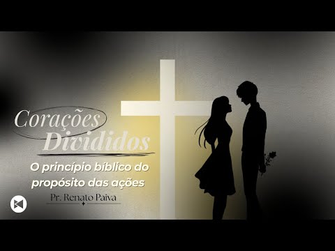 MOCIDADE: CORAÇÕES DIVIDIDOS - O PRINCÍPIO BÍBLICO DO PROPÓSITO DAS AÇÕES - PR. RENATO - 17/01/2026