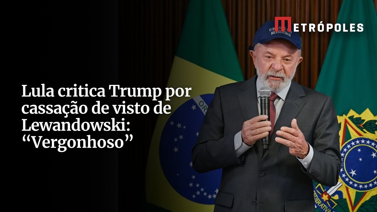 Lula critica Trump por cassação de visto de Lewandowski Vergonhoso