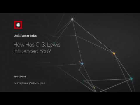 How Has C. S. Lewis Influenced You? // Ask Pastor John