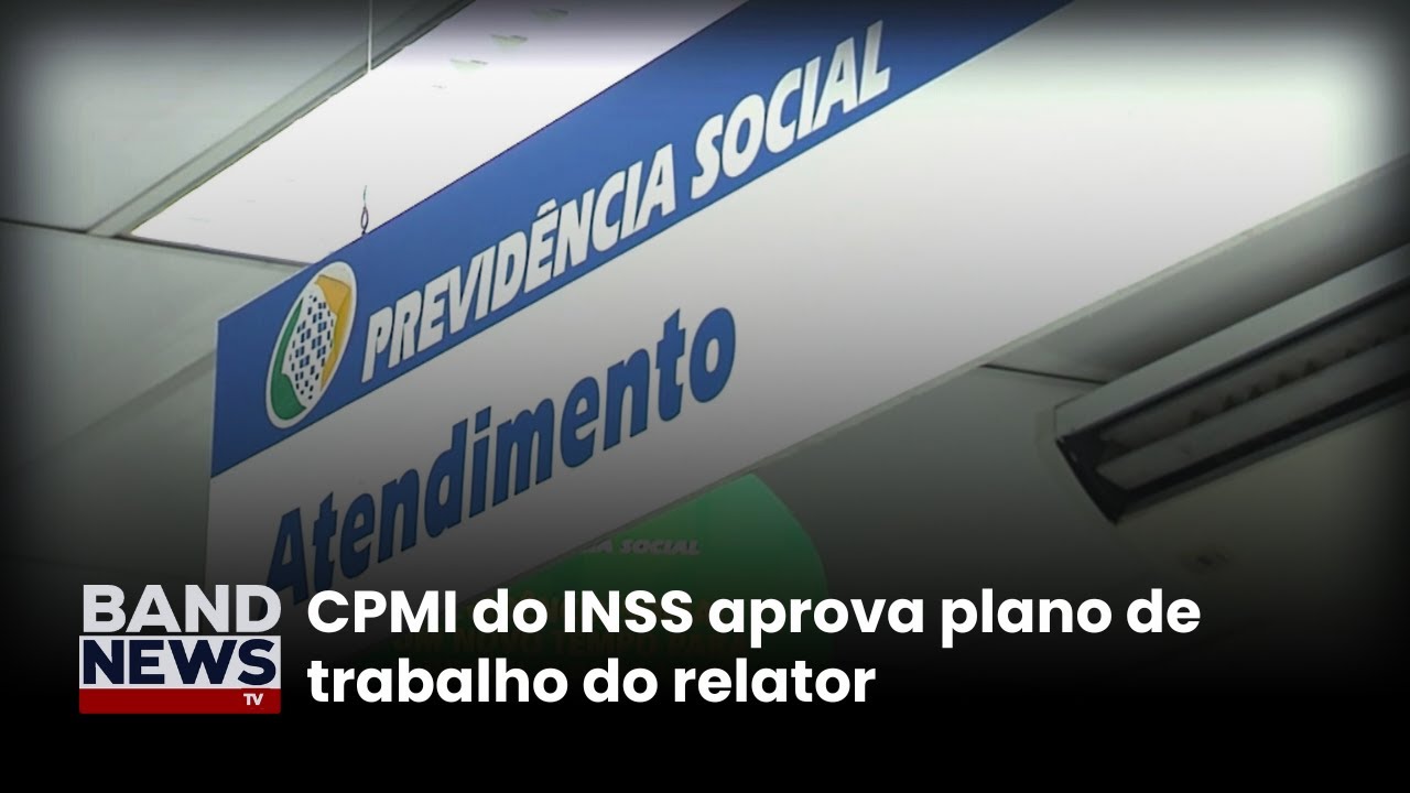 CPMI do INSS aprova plano de trabalho do relator | BandNews TV