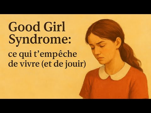 Good Girl Syndrome : ce qui t’empêche de vivre (et de jouir)
