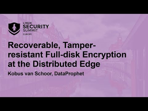 Recoverable, Tamper-resistant Full-disk Encryption at the Distributed Edge - Kobus van Schoor