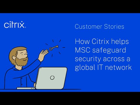 How Citrix helps MSC safeguard security across a global IT network