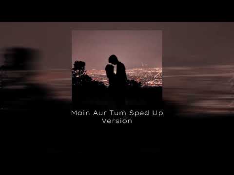 Main Aur Tum Zack Knight Sped Up Version Tiktok