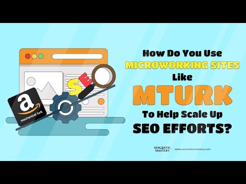 How Do You Use Microworking Sites Like Mturk To Help Scale Up SEO Efforts?
