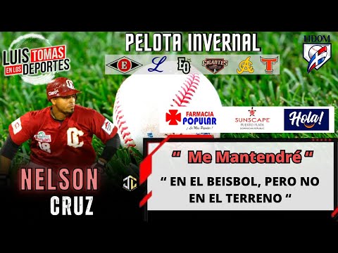 Nelson Cruz “ Me Mantendré en el Beisbol, Pero No En El Terreno “