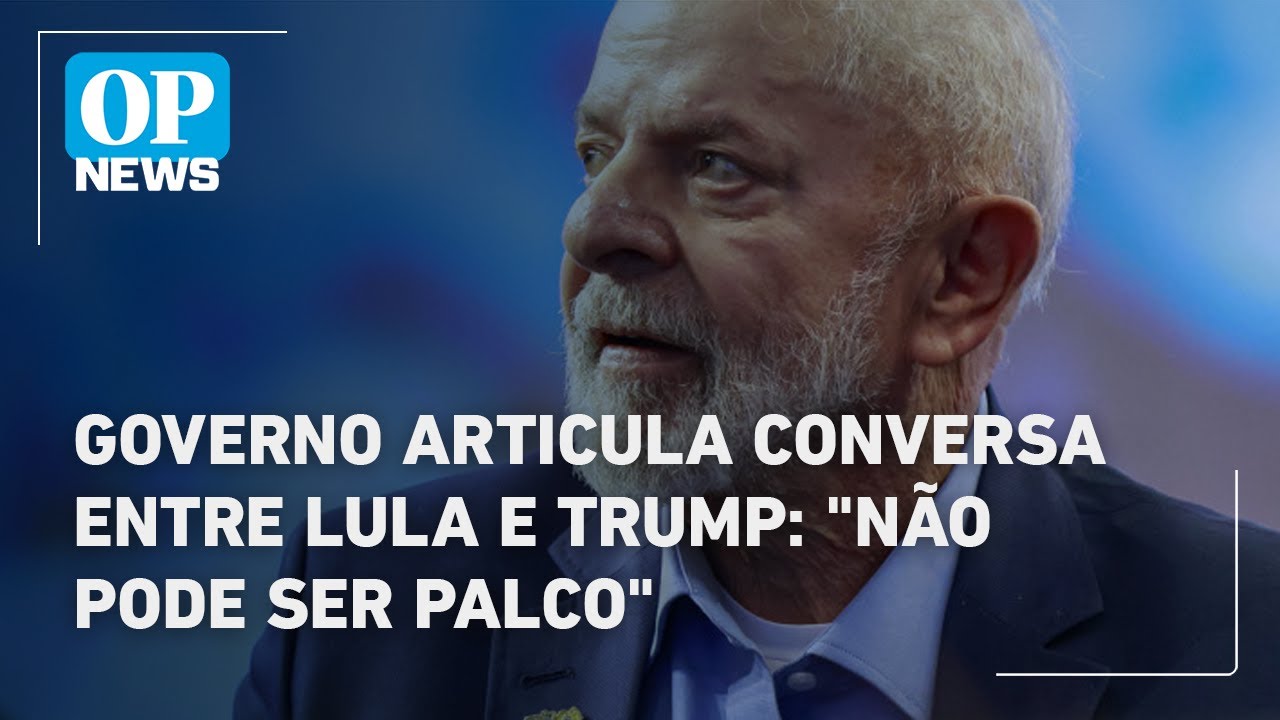 Governo articula conversa entre Lula e Trump não pode ser palco | O POVO News