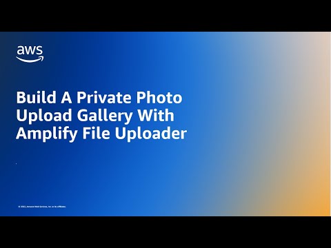 Build A Private Photo Upload Gallery With Amplify File Uploader | Amazon Web Services
