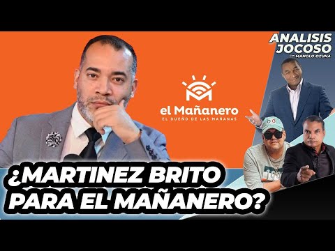 ANALISIS JOCOSO - ¿ MARTINEZ BRITO PARA EL MAÑANERO?