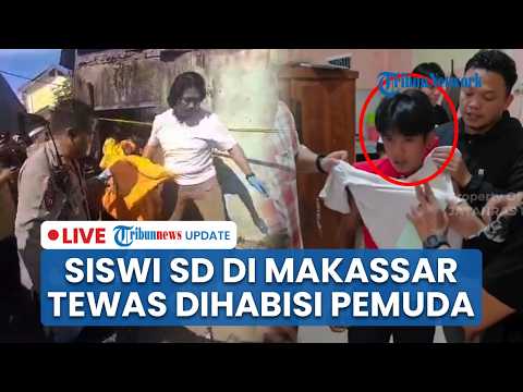 🔴 LIVE: Siswi SD di Makassar Tewas di Rumah Kosong, Pelaku Ternyata Kecanduan Film Porno