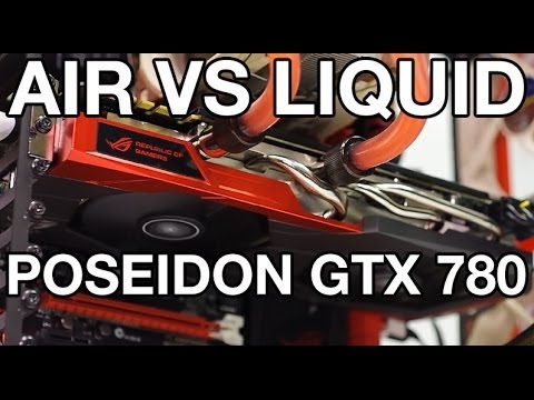 Liquid vs Air - POSEIDON GTX 780 Graphics Card Demonstration - UChSWQIeSsJkacsJyYjPNTFw