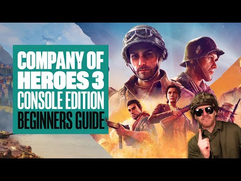 Company of Heroes 3: Console Edition Beginners Guide - 7 REASONS TO PLAY IF YOU'RE NEW TO THE SERIES