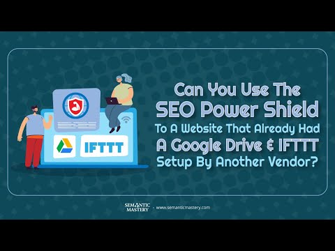 Can You Use The SEO Power Shield To A Website That Already Had A Google Drive & IFTTT Setup By Anoth