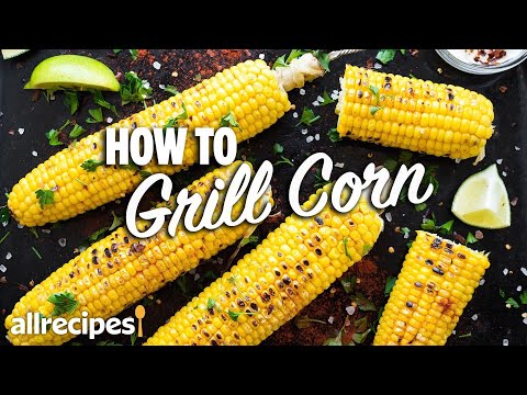 How to Grill Corn on the Cob 3 Ways | You Can Cook That | Allrecipes.com