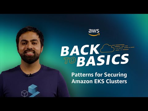 Back to Basics: Patterns for Securing Amazon EKS Clusters