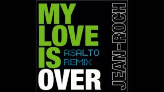 Jean Roch - My Love Is Over (Asalto Remix)
