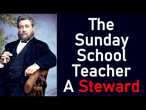 The Sunday School Teacher A Steward - Charles Spurgeon Sermon