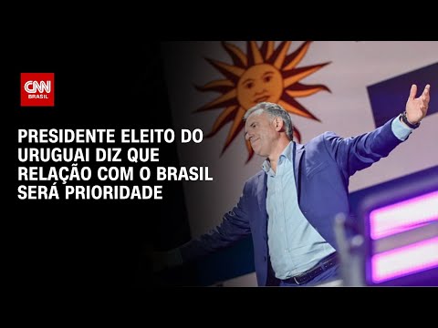 ​Presidente eleito do Uruguai diz que relação com o Brasil será prioridade  | Bastidores CNN