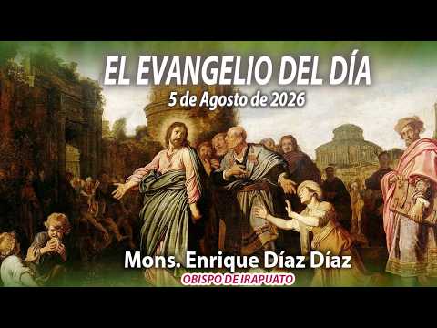 El Evangelio de Día | 5 de Agosto de 2026