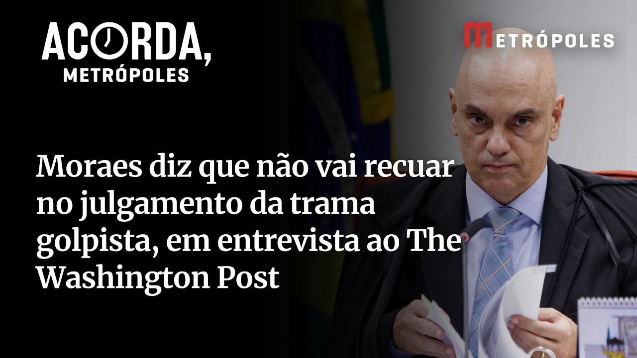 Moraes diz que não vai recuar no julgamento da trama golpista em entrevista ao The Washington Post