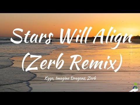 Kygo, Imagine Dragons, Zerb - Stars Will Align (Zerb Remix) [Lyrics]