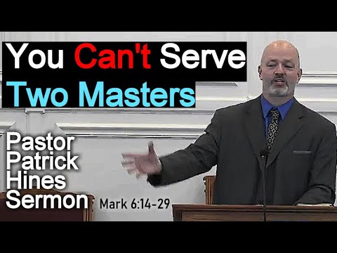You Can't Serve Two Masters - Pastor Patrick Hines Sermon Mark 6:14-29