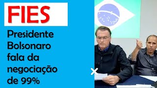 Fies - Presidente Bolsonaro fala da negociação de 99% do Fies