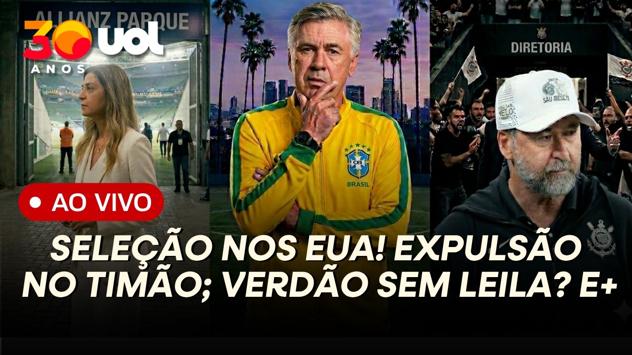 SELEÇÃO NOS EUA! ANCELOTTI COM DÚVIDAS? EXPULSÃO NO CORINTHIANS! LEILA DE SAÍDA DO PALMEIRAS? E+